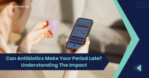 Can Antibiotics Make Your Period Late