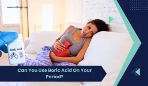 Can You Use Boric Acid On Your Period