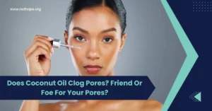 Does Coconut Oil Clog Pores
