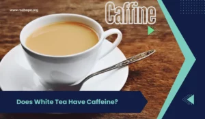 White Tea Have Caffeine